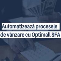 Automatizeaza procesele de vanzare cu Optimall SFA